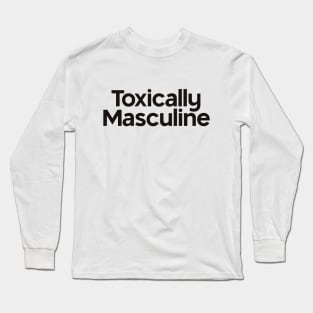 Toxically Masculine Long Sleeve T-Shirt